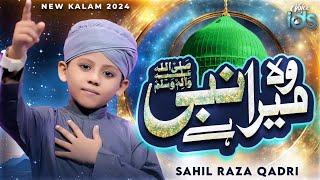 Sahil Raza Qadri - Woh Mera Nabi Hai - New Heart Touching Naat 2024