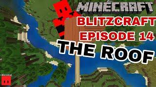 BLITZCRAFT EPISODE :14 (The Roof is Done)