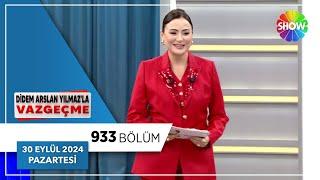 Didem Arslan Yılmaz'la Vazgeçme 933. Bölüm | 30 Eylül 2024