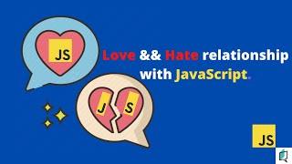 Love && Hate Relationship with JavaScript.