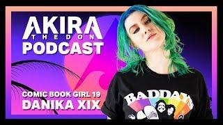 Comic Book Girl 19 AKA Danika XIX - The Akira The Don Podcast 004