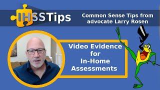 Video Evidence for IHSS In-Home Assessments | IHSS Tips by IHSS Advocates