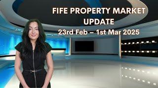 FIFE PROPERTY MARKET UPDATE  23RD FEB - 1ST MARCH 2025