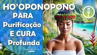 Meditação de Reprogramação Mental para CURA PROFUNDA com Ho'oponopno e Reiki, com 528Hz.