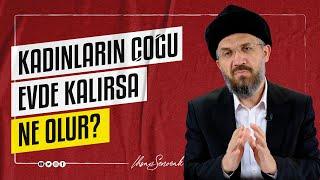 Kadınların Çoğu Evde Kalırsa Ne Olur? I İhsan ŞENOCAK
