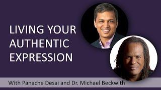 How To Live Your Authentic Expression With Michael Beckwith and Panache Desai