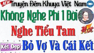 Nghe đến đâu thấm đến đấy với truyện: Nghe Tiểu Tam Bỏ Vợ Và Cái Kết | Nghe Kể truyện đêm khuya