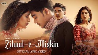 Zihaal e Miskin (Lyrical) Javed-Mohsin | Vishal Mishra, Shreya Ghoshal | Rohit Z, Nimrit A |Kunaal V