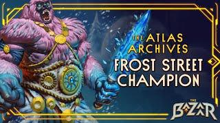 Atlas Archives: Frost Street Champion | The Bazaar