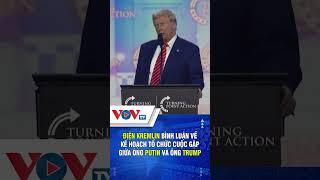 Điện Kremlin bình luận về kế hoạch tổ chức cuộc gặp giữa ông Putin và ông Trump