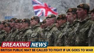 BREAKING NEWS: BRITISH PUBLIC MAY BE CALLED TO FIGHT IF UK GOES TO WAR, SAYS ARMY CHIEF