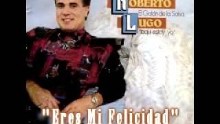 Eres Mi Felicidad - Roberto Lugo