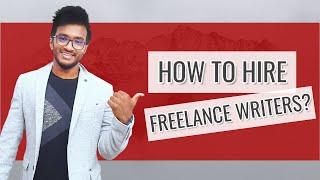 How to Hire Freelance Writers Who Deliver High-Quality Content for Your Blog ?