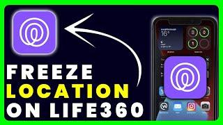 How to Freeze Location on Life360 Without Anyone Knowing