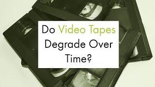 Do Video Tapes Degrade Over Time?