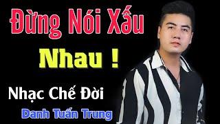 MV Nhạc Chế Đời l Đừng Nói Xấu Nhau - Danh Tuấn Trung l Lúc Chơi Thân Ai Cũng Ngọt Ngào