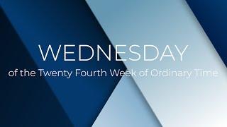 Wednesday of the Twenty Fourth Week of Ordinary Time | 18 September 2024