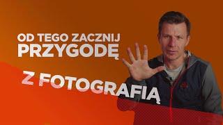 5 kluczowych porad dla początkujących - Piotr Trybalski - Fotograf w podróży