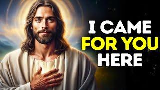 GOD SAYS: I CAME FOR YOU HERE | God Message Today |Gods Message Now |God's Message Now Today