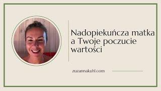 Nadopiekuńcza matka a Twoje poczucie warrtości