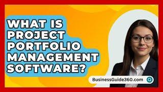 What Is Project Portfolio Management Software? - BusinessGuide360.com