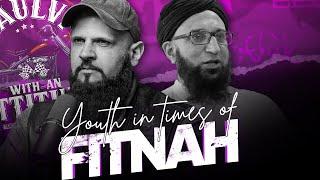 YOUTH IN TIMES OF FITNAH ｜ Maulvi With An Attitude