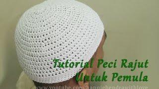 Crochet || Tutorial Peci/ Kopiah Rajut Untuk Pemula - Kufi Hat