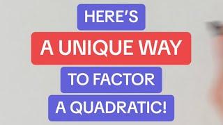 A Unique Way to Factor a Quadratic!