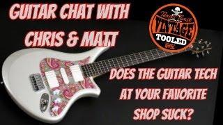 Guitar Chat With Chris & Matt... Does Your Guitar Tech Suck?