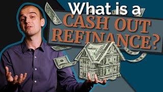 What Is A Cash Out Refinance? Cash Out Refinancing EXPLAINED