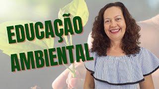 EDUCAÇÃO AMBIENTAL: O QUE É, PARA QUEM E PARA QUE?