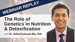 The Role of Genetics in Nutrition & Detoxification Webinar May 19, 2021