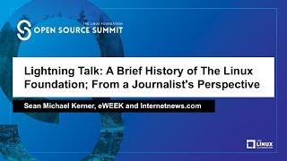 Lightning Talk: A Brief History of The Linux Foundation; From a Journalist's Perspective