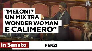 L'ironia amara di Renzi in Senato: "Meloni? Incrocio tra Wonder woman e Calimero"