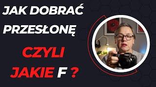 Jak dobrać przesłonę? Czyli jakie F?