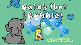 Catch That Bubble! ( Read ALoud )  Book Written and illustated By Ronnette Curls