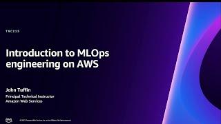 AWS re:Invent 2023 - Introduction to MLOps engineering on AWS (TNC215)