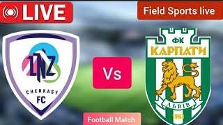  LIVE | lnz cherkasy fc vs fc karpaty lviv live Ukrainian premier league |live Score