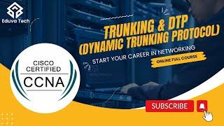 CCNA 200 301 | Day 10 Trunking and DTP | Dynamic Trunking Protocol | Eduva Tech