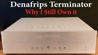 Denafrips Terminator Dac Why I still own it.