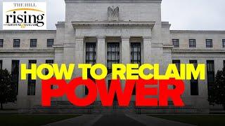 Matt Stoller: How we MUST reclaim economic power from federal reserve, technocrats