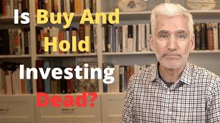 Is Buy and Hold Investing Dead?