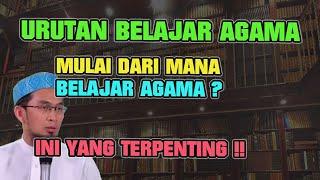 URUTAN BELAJAR AGAMA, MULAI DARI MANA  BELAJAR AGAMA  INI YANG TERPENTING‼ Ustadz Adi Hidayat