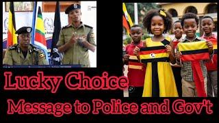 Lucky Choice Message to Police and the entire Museveni government