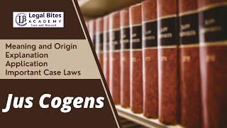 Jus Cogens | Meaning | Origin | Explanation | Application | Important Case Laws