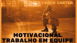 MOTIVACIONAL TRABALHO EM EQUIPE (FILME COACH CARTER)