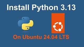 How to install Python 3.13.0 on Ubuntu 24.04 LTS | Step-by-Step Guide