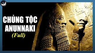 [Full] Chủng Người Anunnaki – Họ Đã Làm Gì Với Con Người Trái Đất? | CDTeam - Vũ Trụ Nguyên Thủy