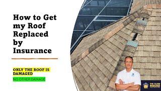 How to Get my roof replaced by Insurance (When Only Roof is Damaged, Nothing Else)