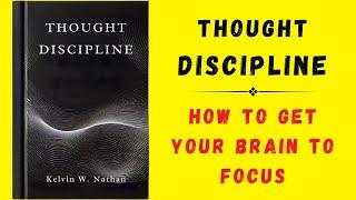 Thought Discipline: How to Get Your Brain to Focus (Audiobook)